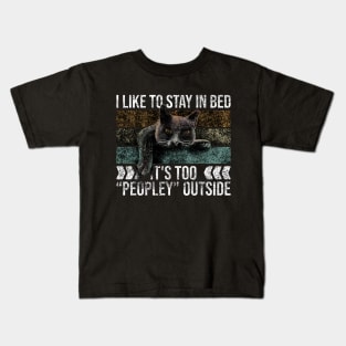 I Like To Stay In Bed Its Too Peopley Outside Kids T-Shirt